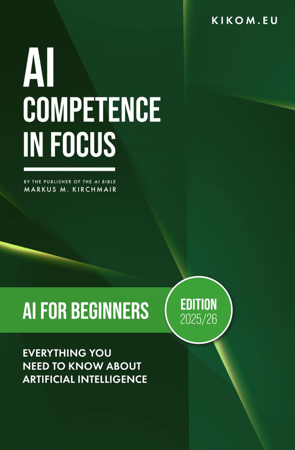 AI for Beginners: Everything You Need to Know About Artificial Intelligence in 2025/26: Your Simple Guide to the World of ChatGPT, Midjourney & Co. (AI Competence in Focus 2025)