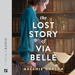 The Lost Story of Via Belle Audiolibro Por Melanie Dobson arte de portada