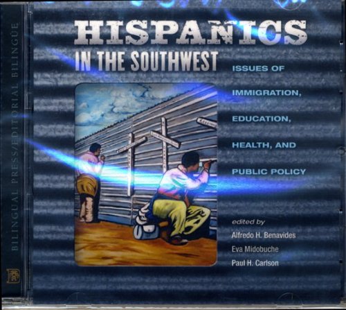 Hispanics in the Southwest: Issues of Immigration, Education, Health, and Public Policy