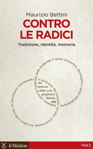 Contro le radici: Tradizione, identità, memoria (Voci) Contro le radici: Tradizione, identità, memoria (Voci)