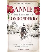 Die Radfahrerin: Annie Londonderry - Eine Frau. Ein Fahrrad. Einmal um die Welt. Roman