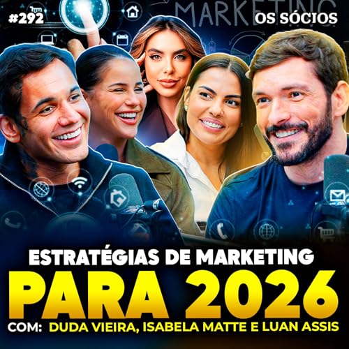 ESTRAT&Eacute;GIAS DE MARKETING DIGITAL PARA 2026 (Duda Vieira, Isabela Matte e Luan Assis) | Os S&oacute;cios 292