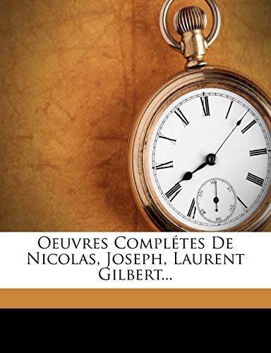 Oeuvres Completes de Nicolas, Joseph, Laurent Gilbert... (French Edition)