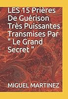 LES 15 Prières De Guérison Très Puissantes Transmises Par " Le Grand Secret " 1521002428 Book Cover