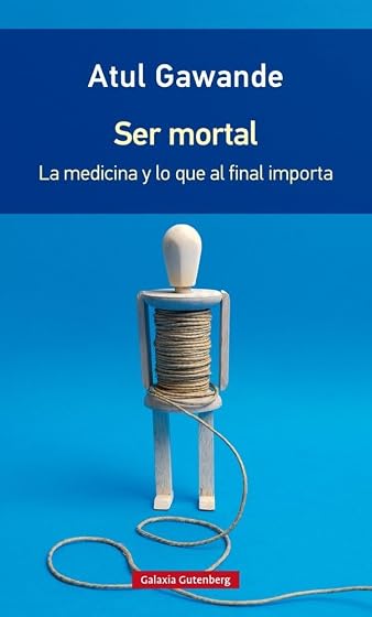 Ser Mortal: La Medicina y lo Que al Final Importa