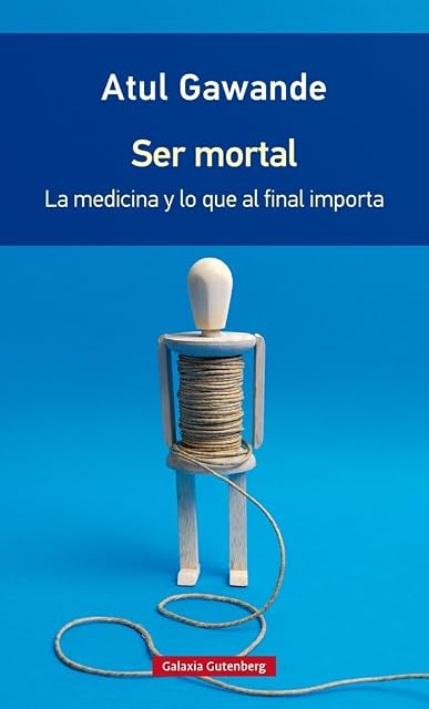 Portada de Ser Mortal: La Medicina y lo Que al Final Importa