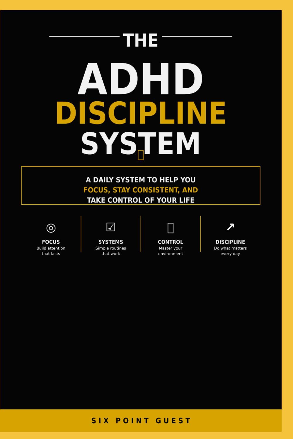 The ADHD Discipline System: A Daily System to Help You Focus, Stay Consistent, and Take Control of Your Life