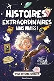  Histoires Extraordinaires, mais Vraies !: Plus de 40 Histoires et anecdotes incroyables et captivantes pour enfants et ados !