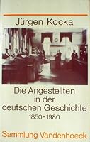 Die Angestellten in der deutschen Geschichte 1850-1980: Vom Privatbeamten zum angestellten Arbeitnehmer 3525013256 Book Cover