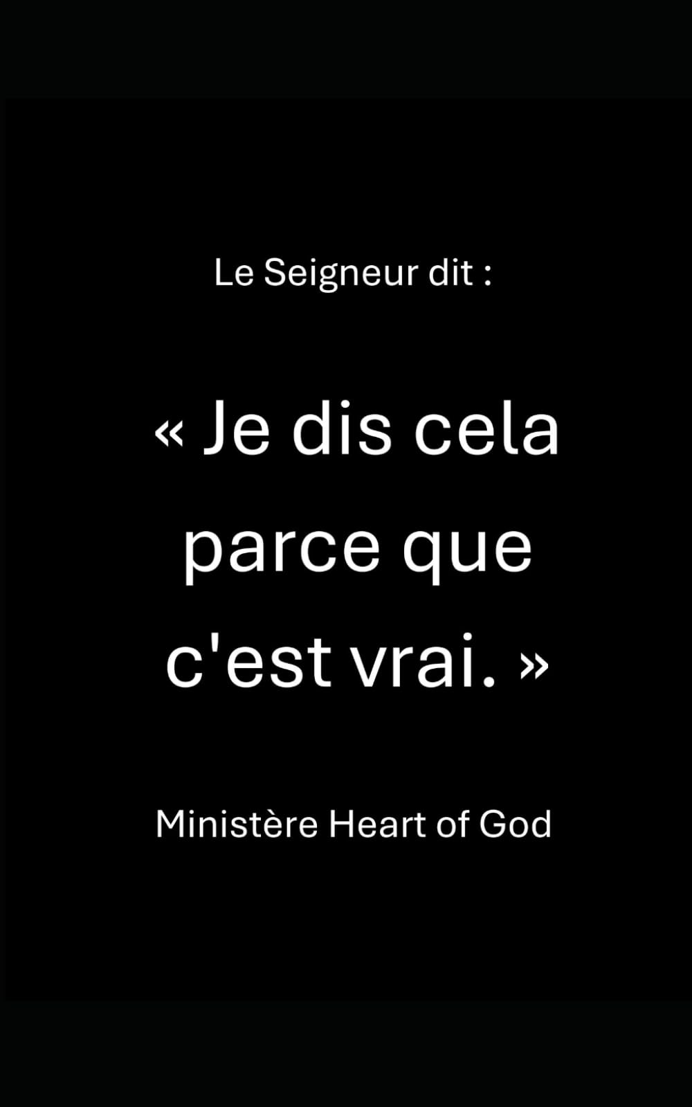 Le Seigneur dit : « Je dis cela parce que c'est vrai. »