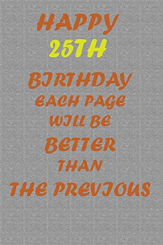 Happy 25th Birthday: Each page will be better than the previous one !!!