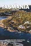 TASMANIA TRAVEL GUIDE 2025: Best Hikes, Road Trips, Wildlife Tours & Scenic Escapes in Australia