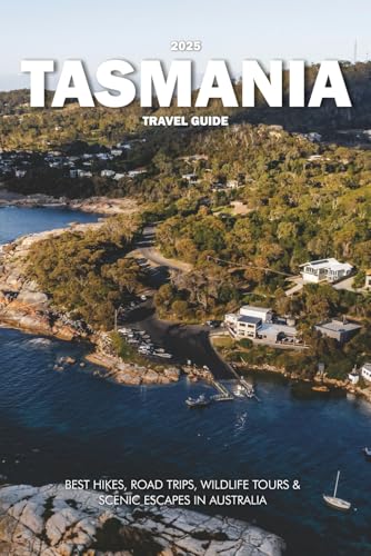 TASMANIA TRAVEL GUIDE 2025: Best Hikes, Road Trips, Wildlife Tours & Scenic Escapes in Australia