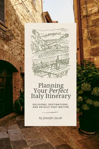 Planning Your Perfect Italy Itinerary: Decisions, Destinations, and Details That