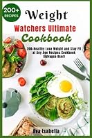 Weight Watchers Ultimate Cookbook: 200+Healthy Lose Weight and Stay Fit at Any Age Recipes Cookbook (Advance User) B0BRZ4D1R9 Book Cover