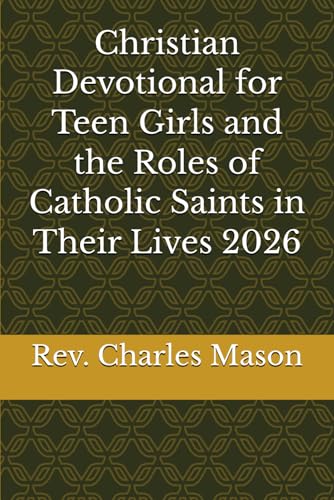 Christian Devotional for Teen Girls and the Roles of Catholic Saints in Their Lives 2026