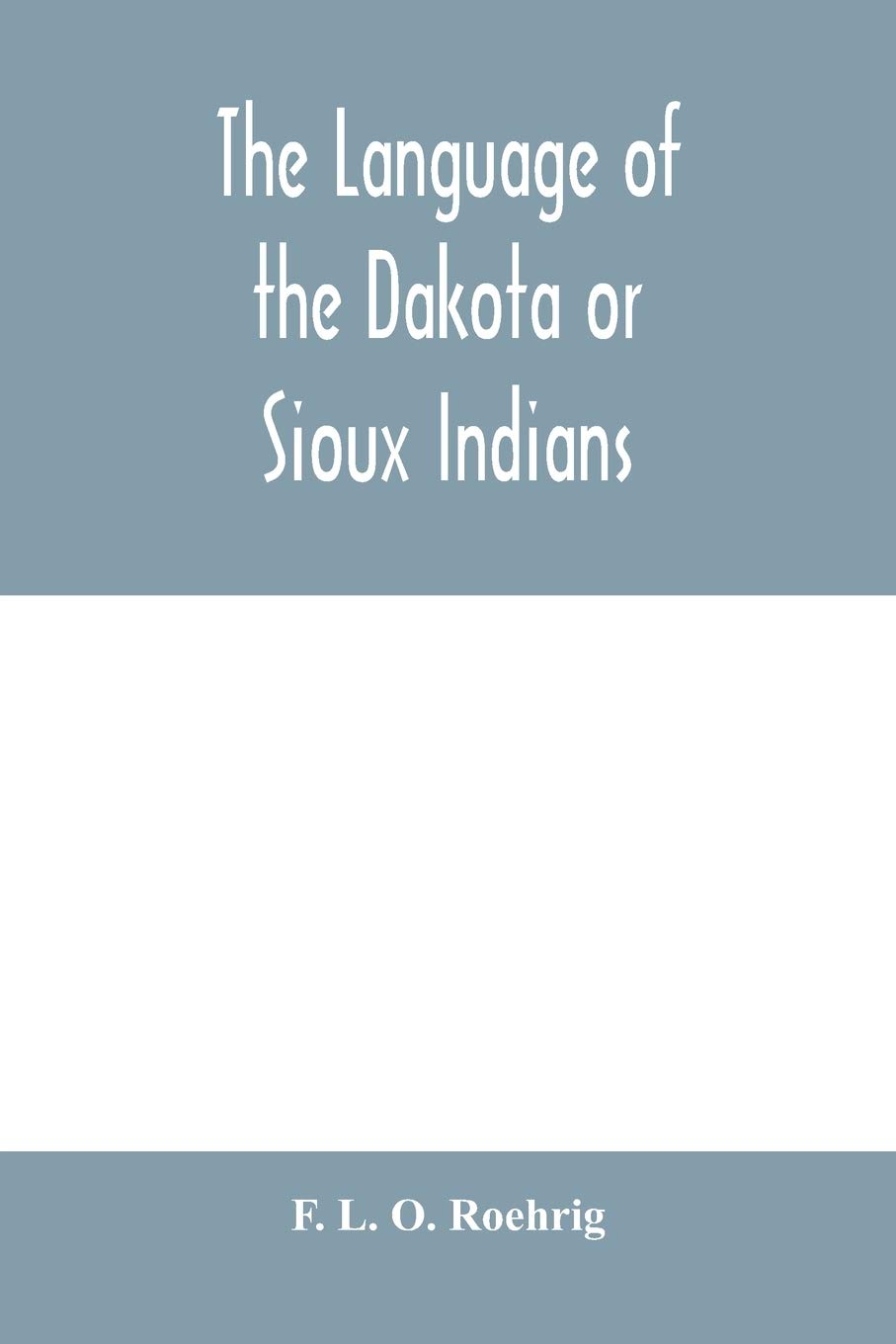The language of the Dakota or Sioux Indians