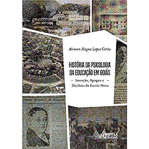 História da psicologia da educação em Goiás: inserção, apogeu e declínio da escola nova: