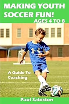 Paperback Making Youth Soccer Fun! Ages 4 to 8: A Guide to Coaching Book