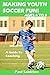 Making Youth Soccer Fun! Ages 4 to 8: A Guide to Coaching (Volume 1)