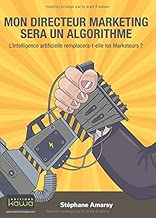 Download Mon directeur marketing sera un algorithme - L'intelligence artificielle remplacera-t-elle les Marketeurs? PDF