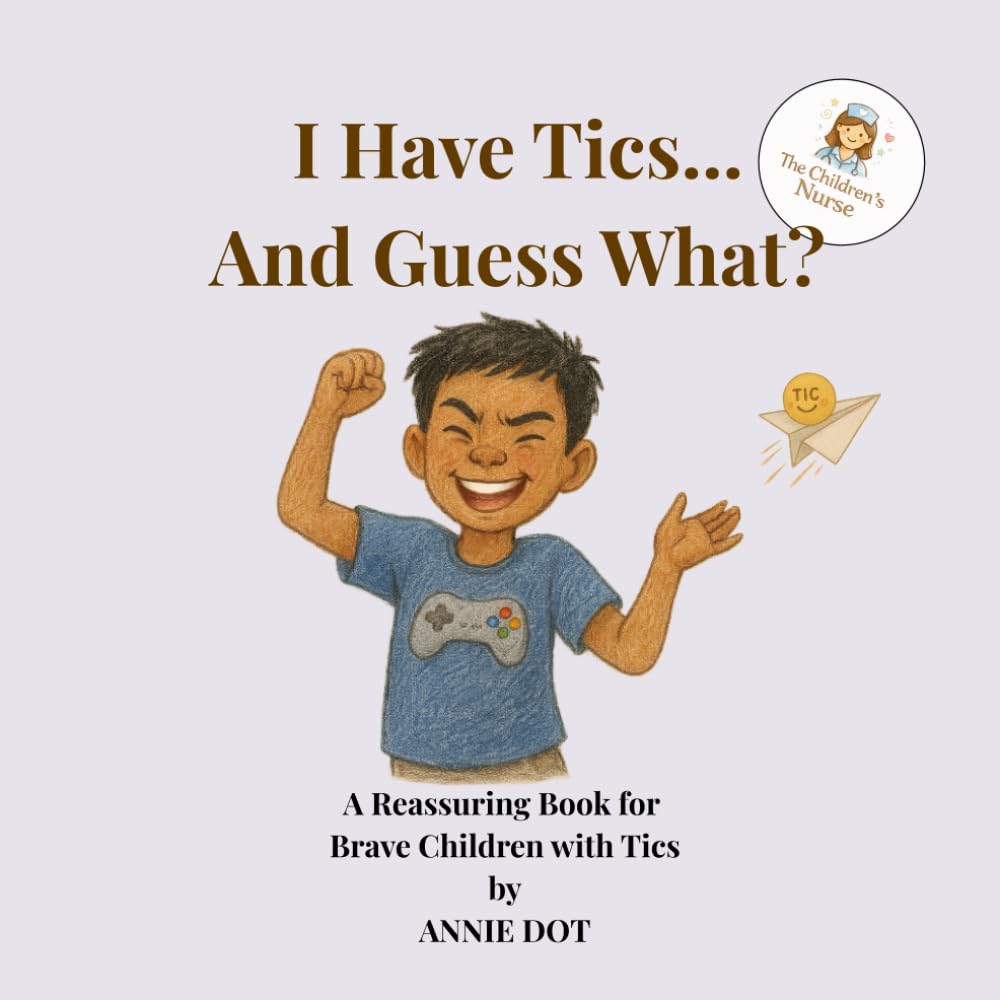 I Have Tics... And Guess What?: A Reassuring Book for Brave Children with Tics