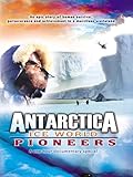 Antarctica: Ice World Pioneers