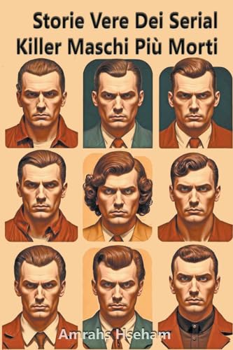Storie Vere Dei Serial Killer Maschi Pi Mort