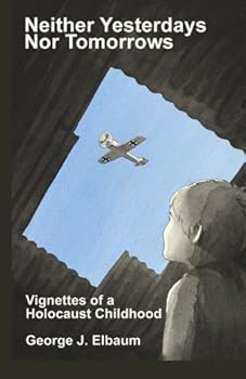 Paperback Neither Yesterdays Nor Tomorrows: Vignettes of a Holocaust Childhood Book