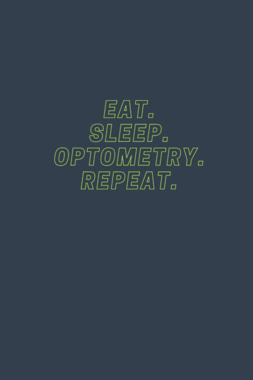 eat.sleep.optometry.repeat: Funny Notebook For The Awesome optometrist Who Loves To Have Fun nice gift idea for optometrist optometrist gifts