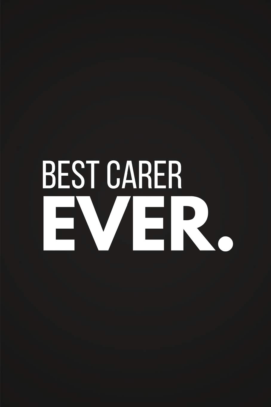 Best Carer Ever: Carer Gifts ~ Lined Notebook / Journal 6" X 9"