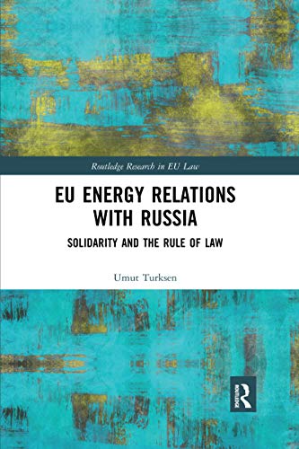 Eu Energy Relations With Russia: Solidarity and the Rule of Law Eu Energy Relations With Russia: Solidarity and the Rule of Law