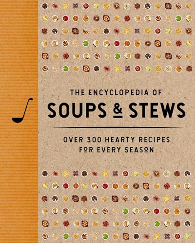 The Encyclopedia of Soups and Stews: Over 300 Hearty Recipes for Every Season (Encyclopedia Cookbooks)