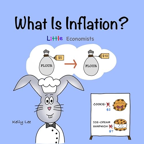 What Is Inflation?: Make Sense of Rising Prices the Fun Way, Perfect for Preschool and Primary Grade Kids (Little Economists)