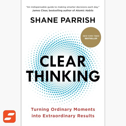 Clear Thinking Summary | Shane Parrish