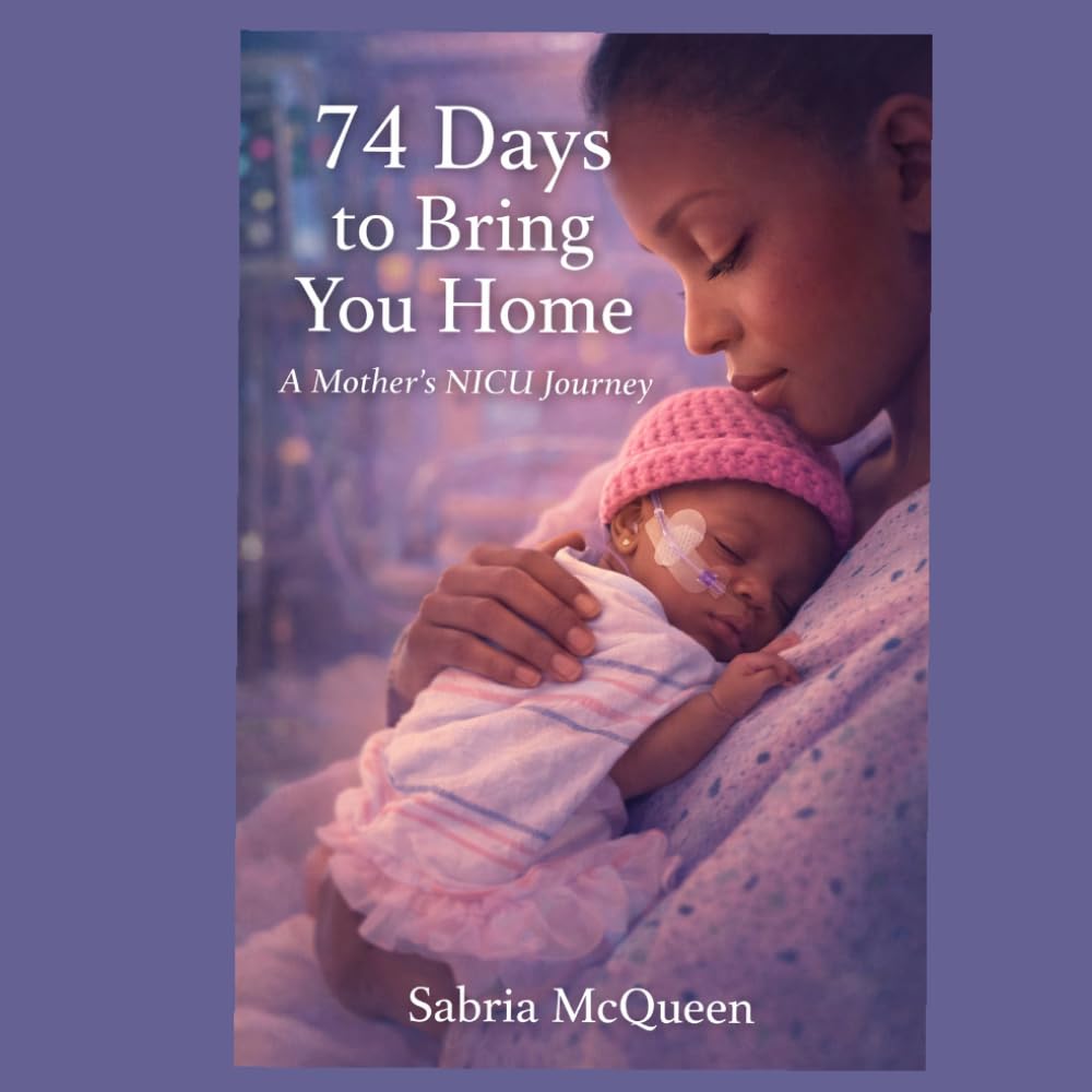 74 Day to bring you home: A Mother's NICU Journey