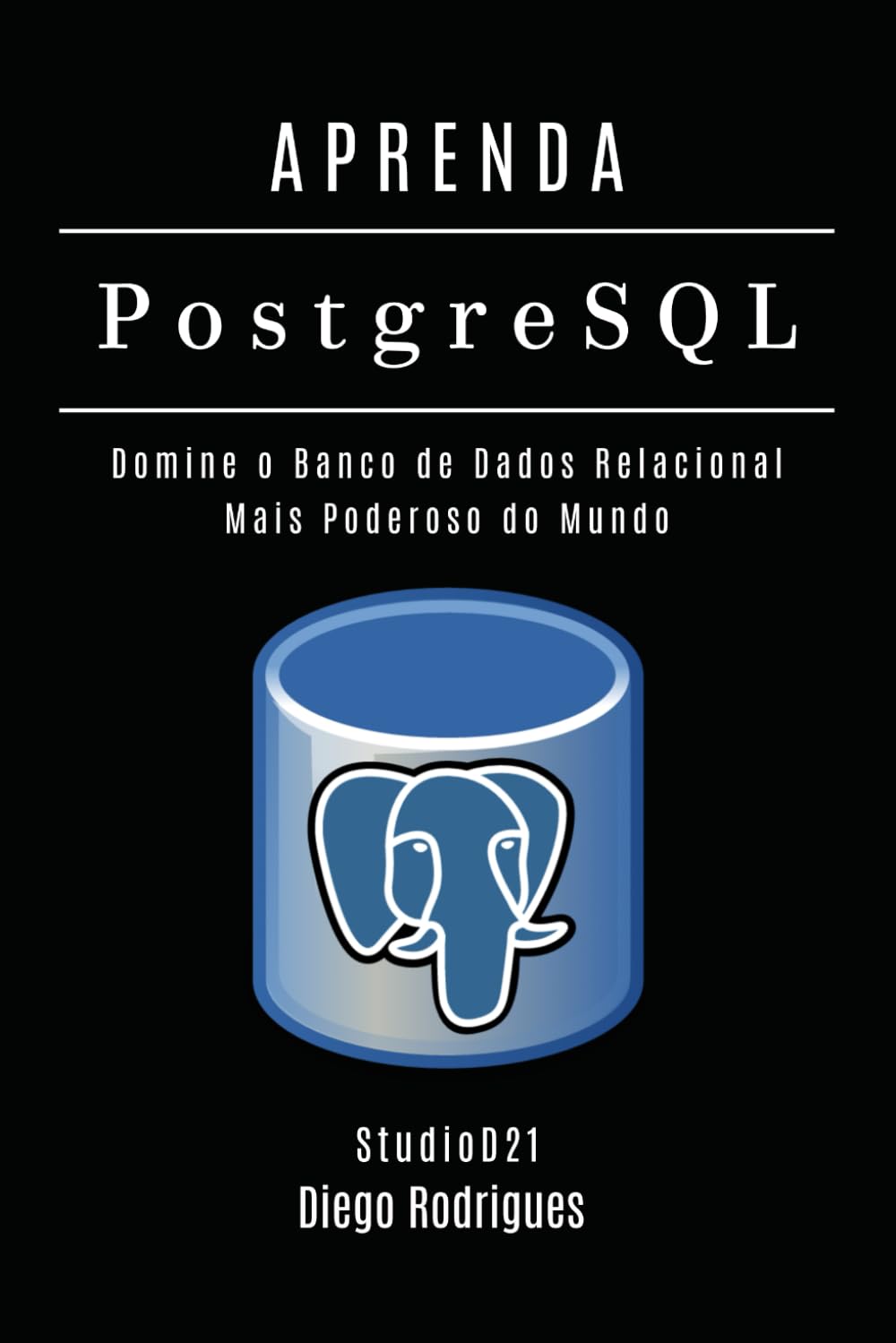 APRENDA PostgreSQL: Domine o Banco de Dados Relacional Mais Poderoso do Mundo (Data Extreme Brasil) (Portuguese Edition)