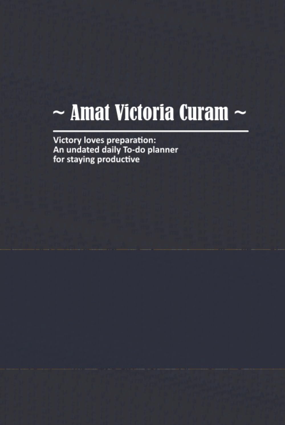 Amat Victoria Curam, Victory loves preparation: An undated daily to-do planner for staying productive