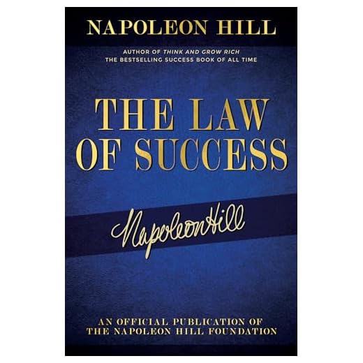 The Law of Success: Napoleon Hill's Writings on Personal Achievement, Wealth and Lasting Success (Official Publication of the Napoleon Hill Foundation)