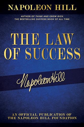 The Law of Success: Napoleon Hill's Writings on Personal Achievement, Wealth and Lasting Success (Official Publication of the Napoleon Hill Foundation)