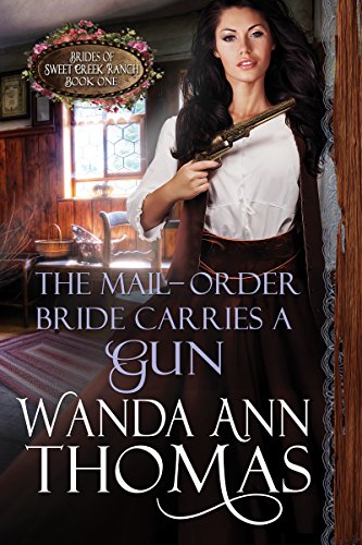 The Mail-Order Bride Carries a Gun (Brides of Sweet Creek Ranch Book 1)