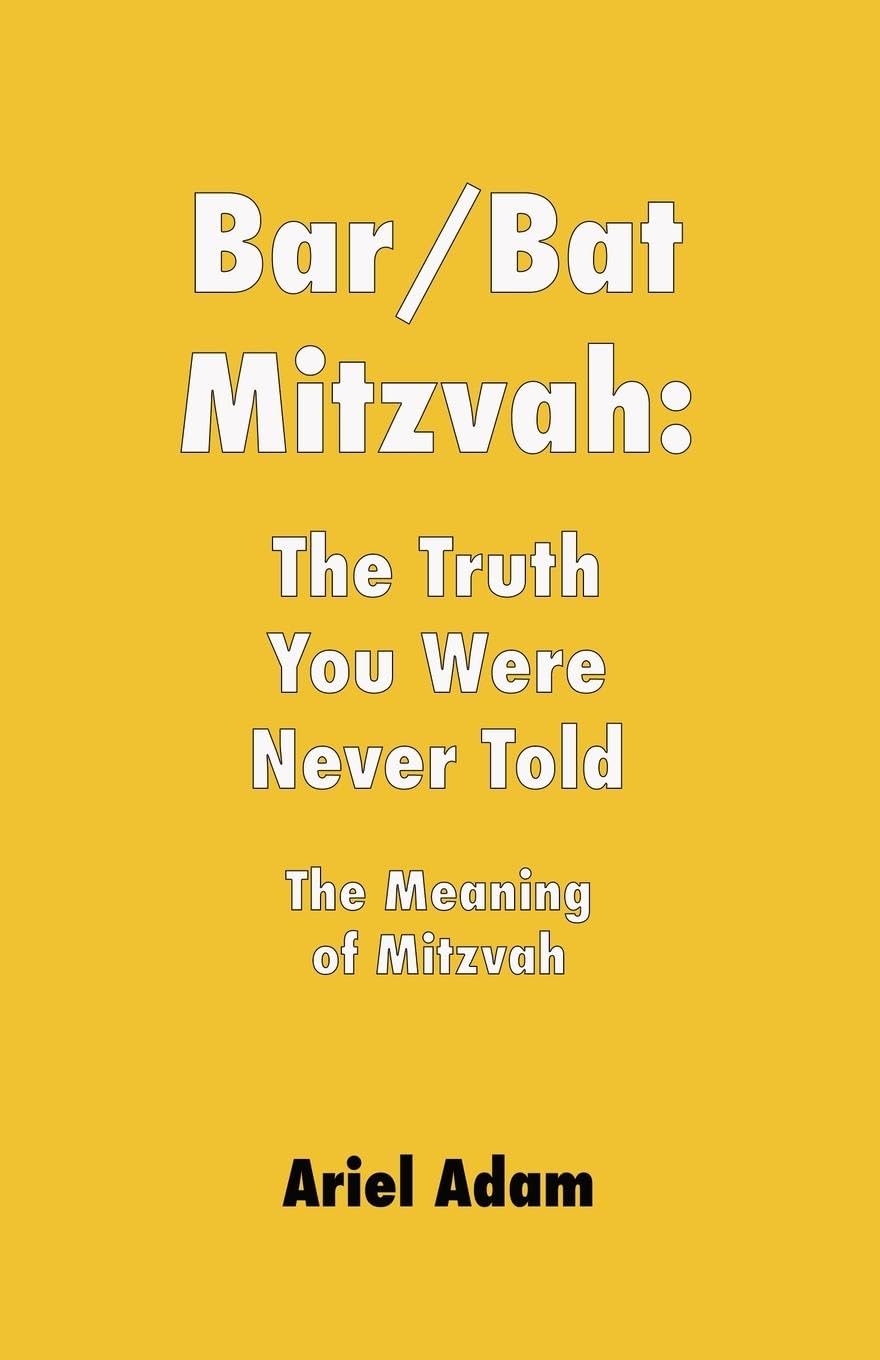 Bar/Bat Mitzvah: The Truth You Were Never Told: The Meaning of Mitzvah