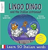 Lingo Dingo and the Italian astronaut: Learn Italian for kids, bilingual English Italian books for children (Laugh as you learn Italian with the Story-powered language learning method)