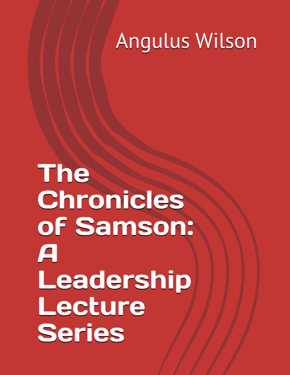 The Chronicles of Samson: A Leadership Lecture Series