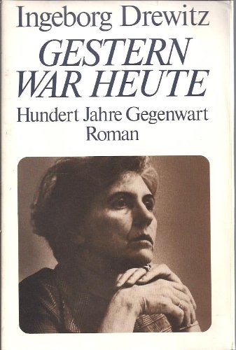 Preisvergleich Produktbild Ingeborg Drewitz: Gestern war heute - Hundert Jahre Gegenwart
