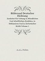 Bildersaal Deutscher Dichtung Zunächst Für Uebung in Mündlichen Und Schriftlichen Erzählen, in Deklamiren Und in Ästhetischer Kritik Volume 1 5519062196 Book Cover