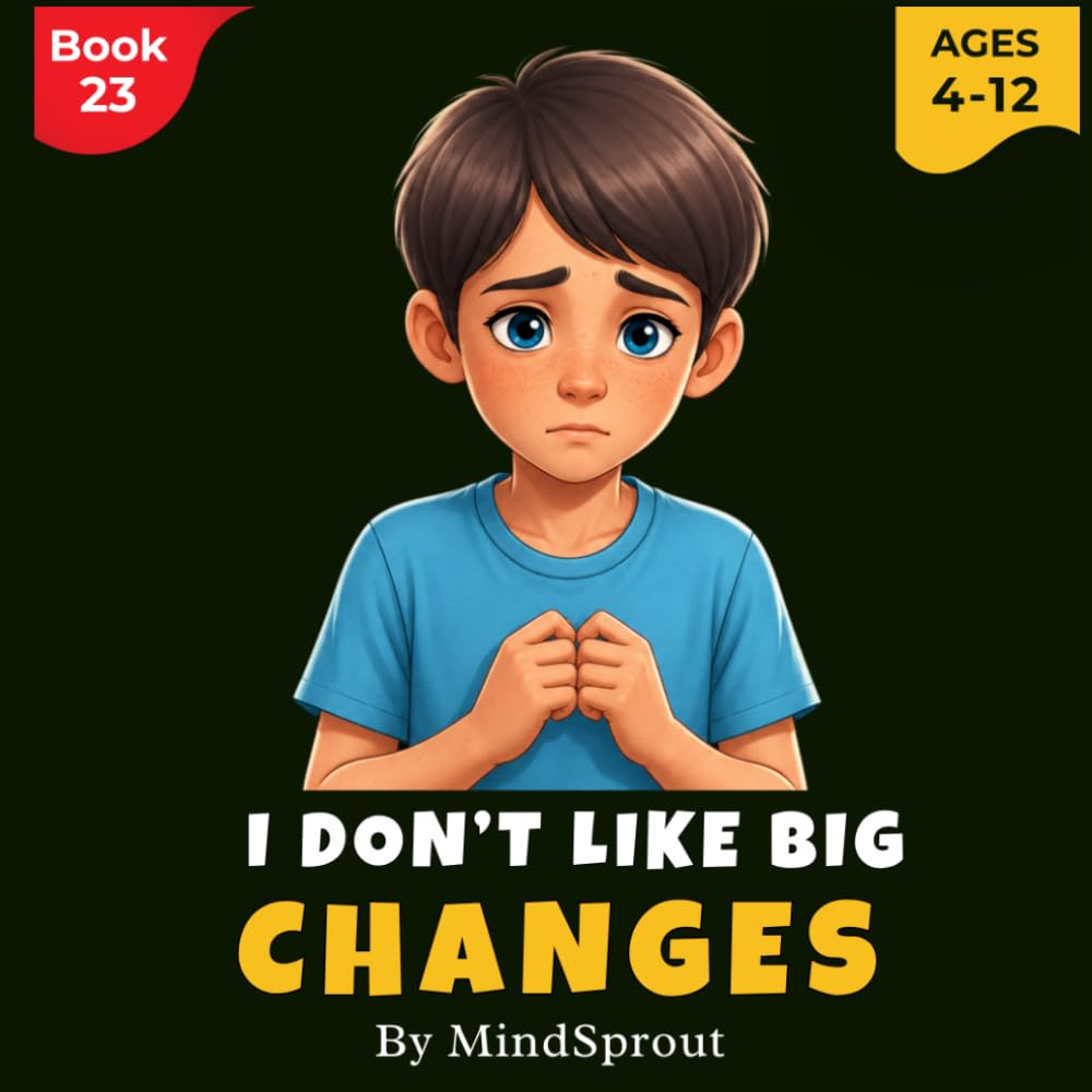 I Don’t Like Big Changes: An Illustrated Gentle Story to Help Kids Handle Change, Feel Safe, and Build Emotional Flexibility
