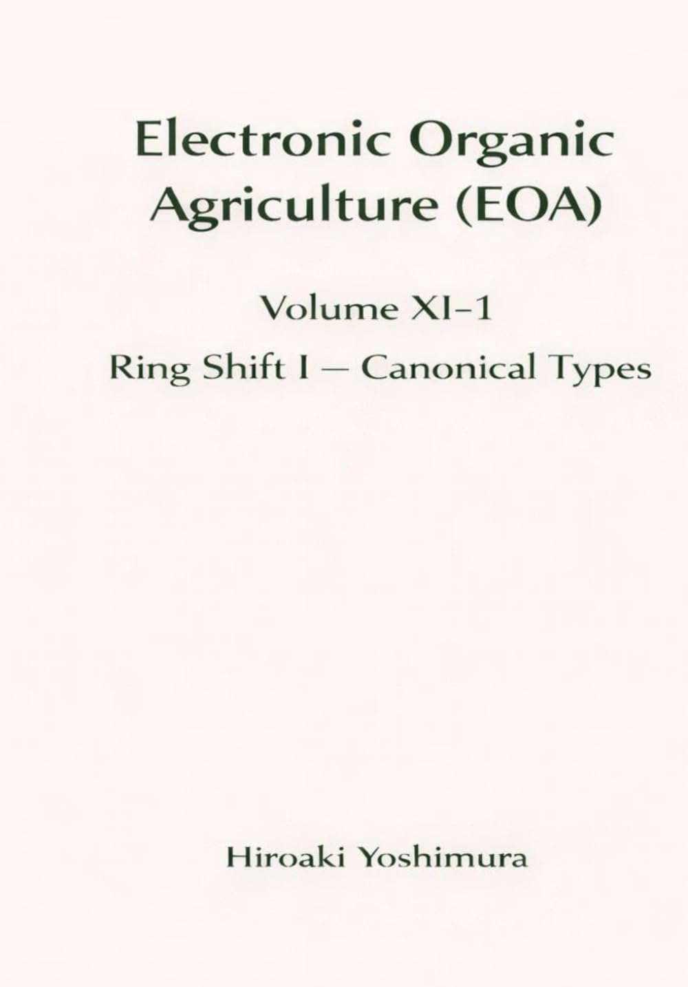 Electronic Organic Agriculture (EOA) Volume XI-1　Ring Shift I — Canonical Types