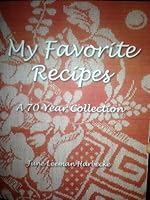 My Favorite Recipes: A 70-Year Collection 0615826105 Book Cover