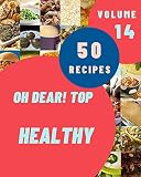 Oh Dear! Top 50 Healthy Recipes Volume 14: Welcome to Healthy Cookbook (English Edition)